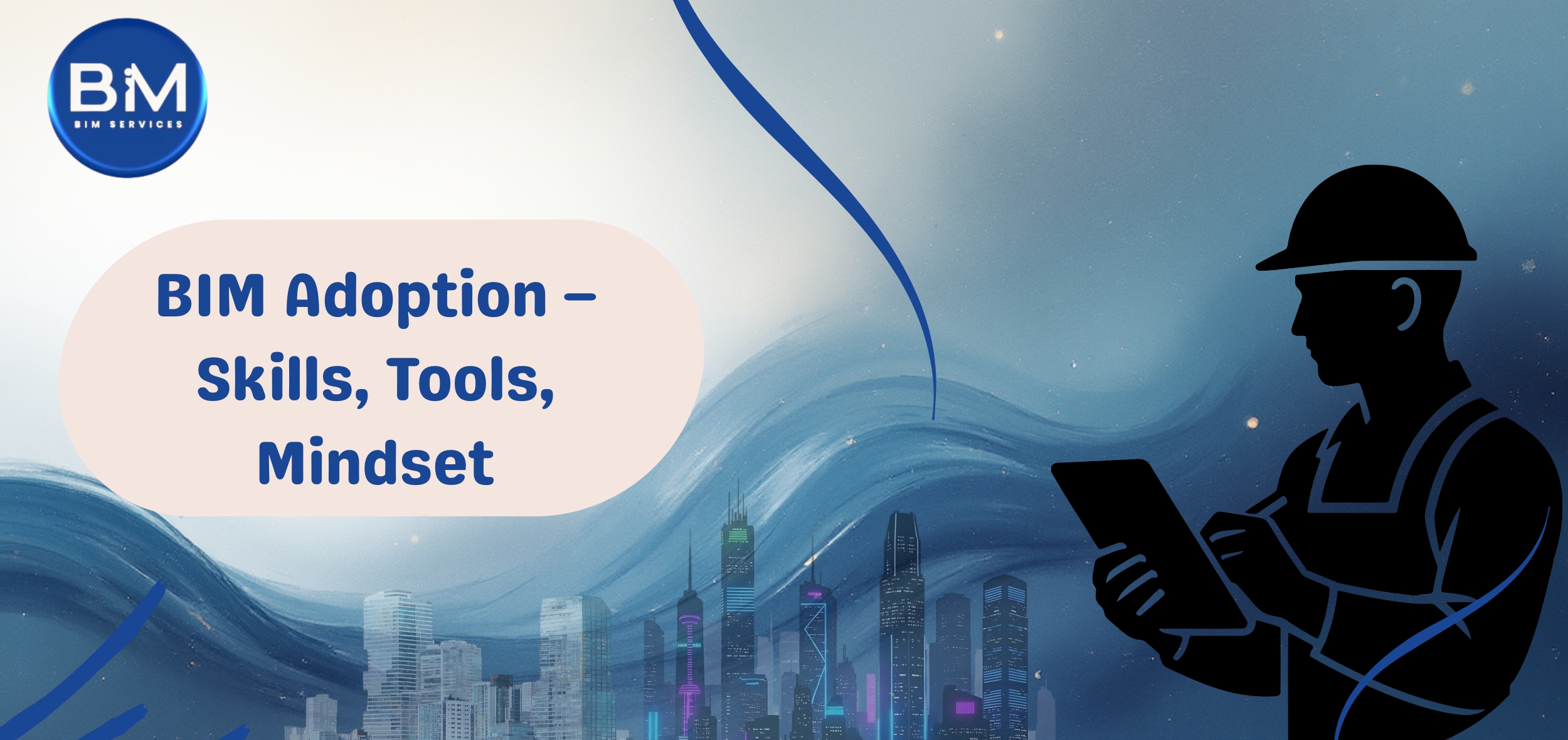 BIM Adoption – Skills, Tools, Mindset