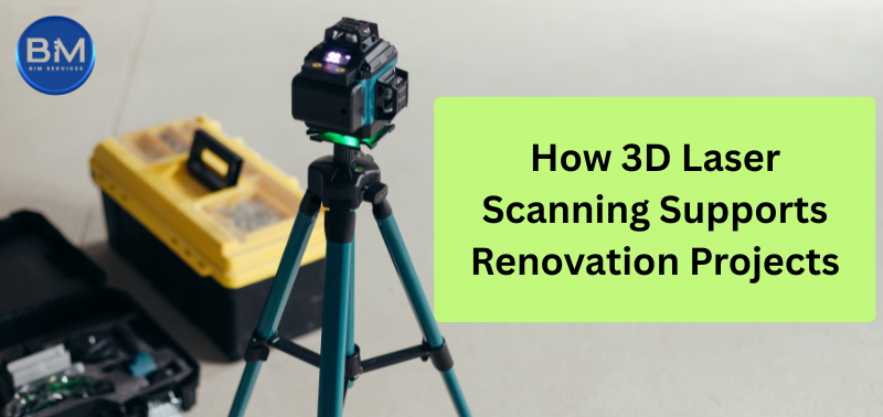 How 3D Laser Scanning Supports Renovation Projects